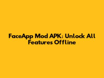 FaceApp Mod APK: Unlock All Features Offline