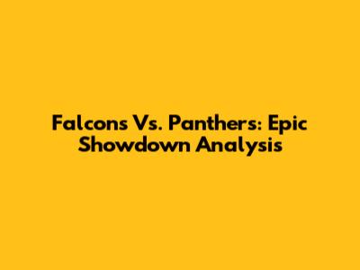 Falcons Vs. Panthers: Epic Showdown Analysis