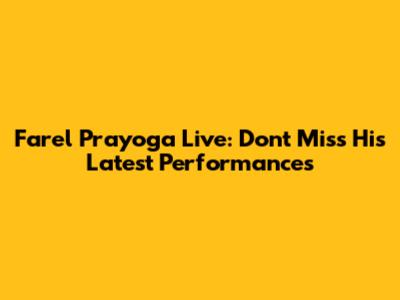 Farel Prayoga Live: Don't Miss His Latest Performances