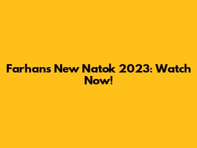 Farhan's New Natok 2023: Watch Now!
