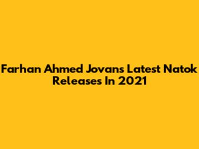 Farhan Ahmed Jovan's Latest Natok Releases In 2021