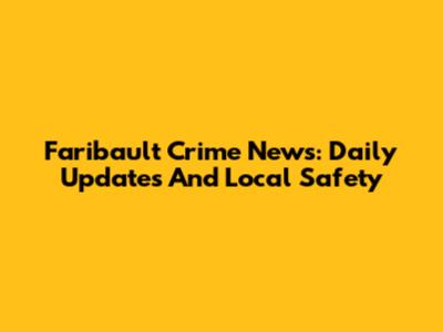 Faribault Crime News: Daily Updates And Local Safety