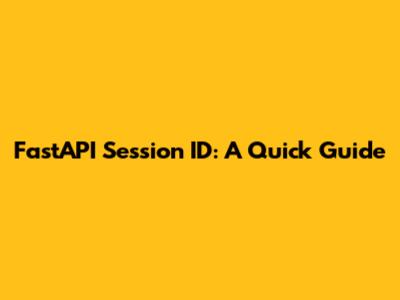 FastAPI Session ID: A Quick Guide