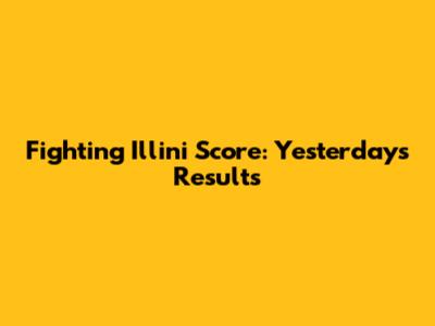 Fighting Illini Score: Yesterday's Results