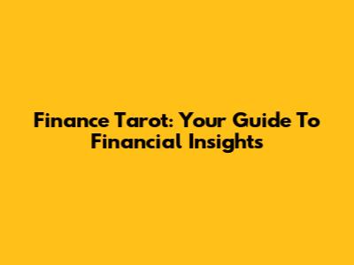 Finance Tarot: Your Guide To Financial Insights