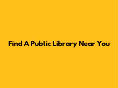 Find A Public Library Near You
