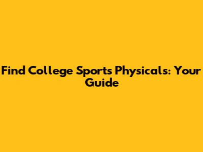 Find College Sports Physicals: Your Guide