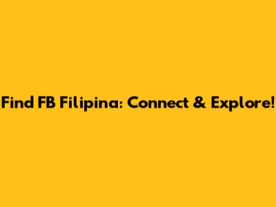 Find FB Filipina: Connect & Explore!