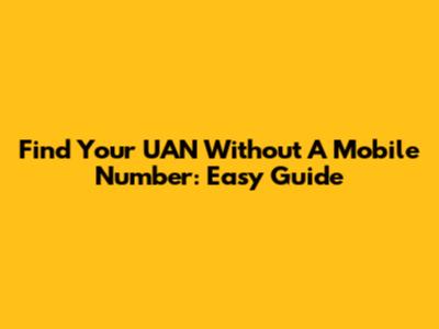 Find Your UAN Without A Mobile Number: Easy Guide