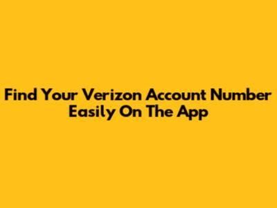Find Your Verizon Account Number Easily On The App