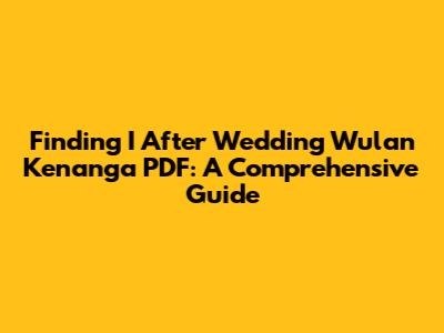 Finding 'I After Wedding Wulan Kenanga PDF': A Comprehensive Guide