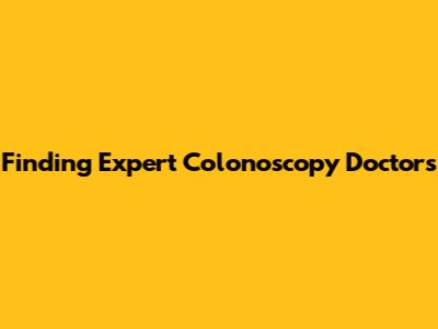 Finding Expert Colonoscopy Doctors
