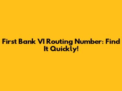 First Bank VI Routing Number: Find It Quickly!