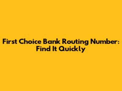 First Choice Bank Routing Number: Find It Quickly