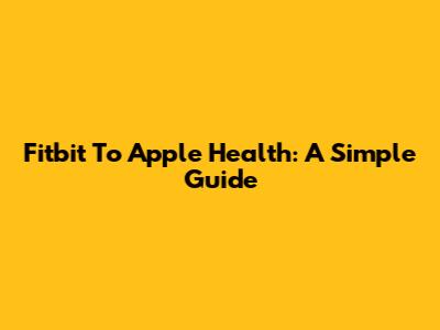 Fitbit To Apple Health: A Simple Guide