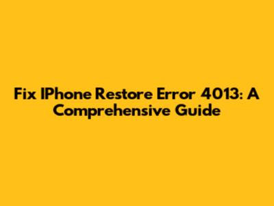 Fix IPhone Restore Error 4013: A Comprehensive Guide