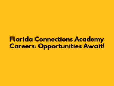 Florida Connections Academy Careers: Opportunities Await!