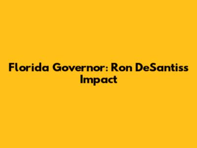 Florida Governor: Ron DeSantis's Impact