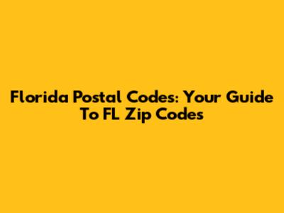 Florida Postal Codes: Your Guide To FL Zip Codes