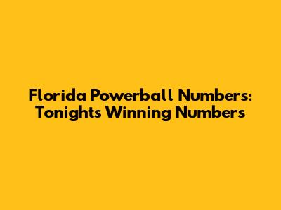 Florida Powerball Numbers: Tonight's Winning Numbers