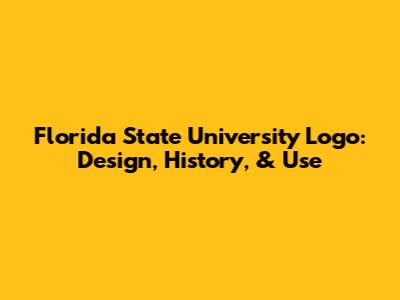 Florida State University Logo: Design, History, & Use