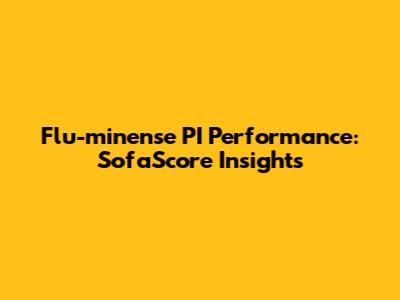 Flu-minense PI Performance: SofaScore Insights