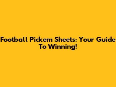 Football Pick'em Sheets: Your Guide To Winning!