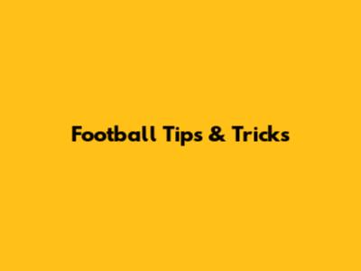 Football Tips & Tricks