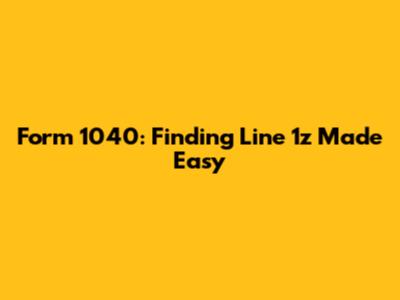 Form 1040: Finding Line 1z Made Easy