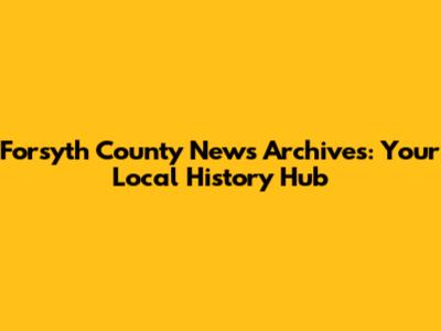 Forsyth County News Archives: Your Local History Hub
