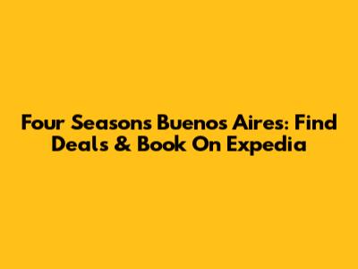 Four Seasons Buenos Aires: Find Deals & Book On Expedia
