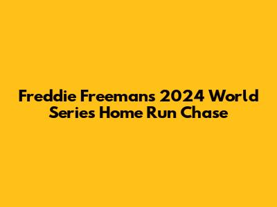 Freddie Freeman's 2024 World Series Home Run Chase