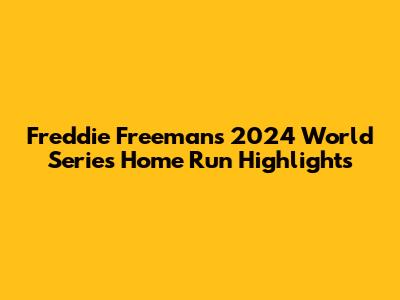 Freddie Freeman's 2024 World Series Home Run Highlights
