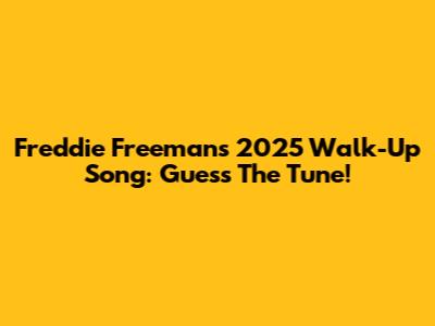 Freddie Freeman's 2025 Walk-Up Song: Guess The Tune!