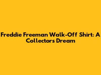 Freddie Freeman Walk-Off Shirt: A Collector's Dream