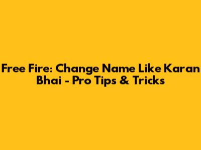 Free Fire: Change Name Like Karan Bhai - Pro Tips & Tricks