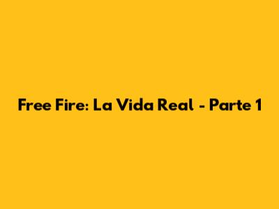 Free Fire: La Vida Real - Parte 1