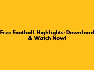 Free Football Highlights: Download & Watch Now!