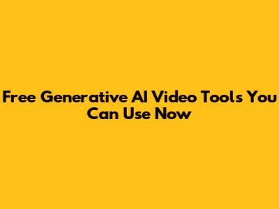 Free Generative AI Video Tools You Can Use Now