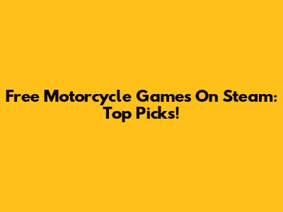 Free Motorcycle Games On Steam: Top Picks!