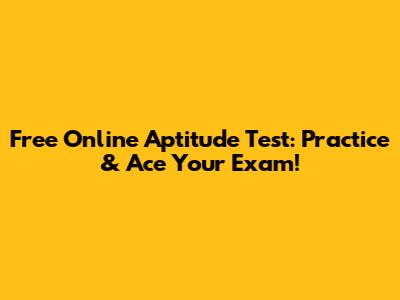 Free Online Aptitude Test: Practice & Ace Your Exam!