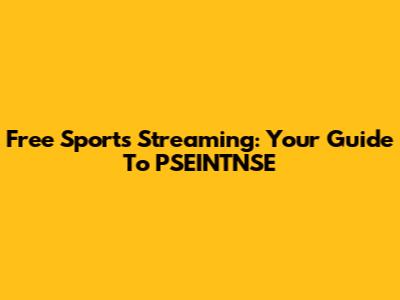 Free Sports Streaming: Your Guide To PSEINTNSE