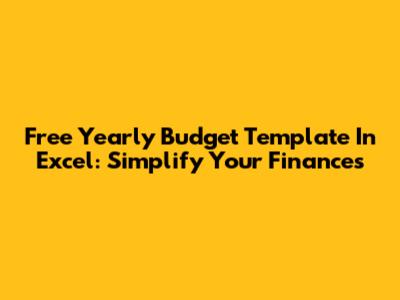 Free Yearly Budget Template In Excel: Simplify Your Finances