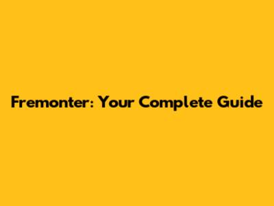 Fremonter: Your Complete Guide