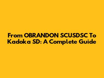 From OBRANDON SCUSDSC To Kadoka SD: A Complete Guide
