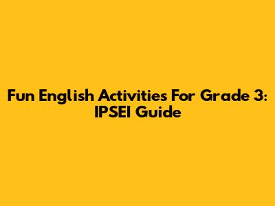 Fun English Activities For Grade 3: IPSEI Guide