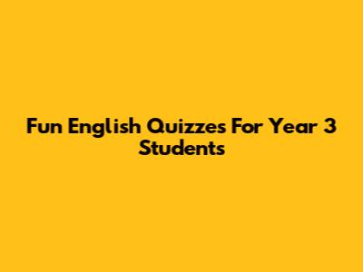 Fun English Quizzes For Year 3 Students