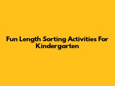Fun Length Sorting Activities For Kindergarten