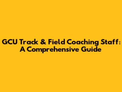 GCU Track & Field Coaching Staff: A Comprehensive Guide