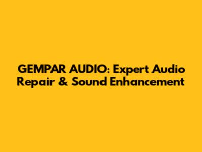 GEMPAR AUDIO: Expert Audio Repair & Sound Enhancement